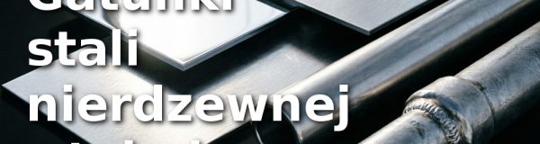 Gatunki stali nierdzewnej – tabela