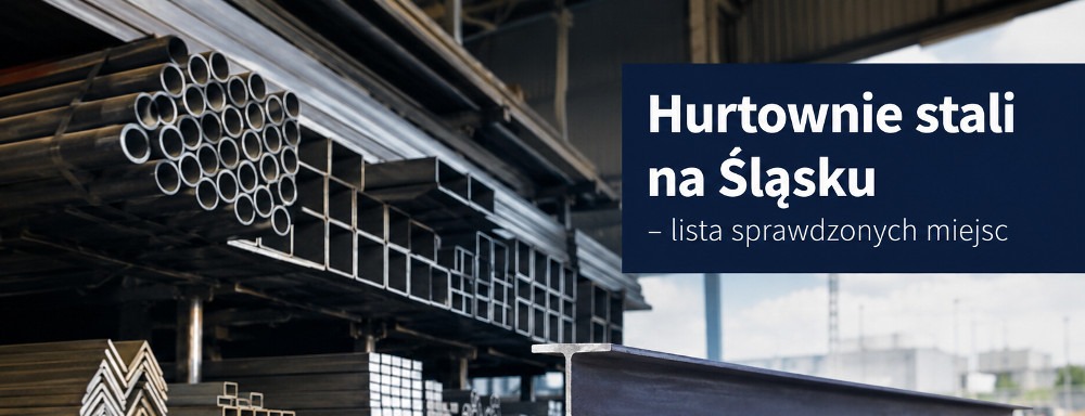 Hurtownie stali na Śląsku – lista sprawdzonych miejsc