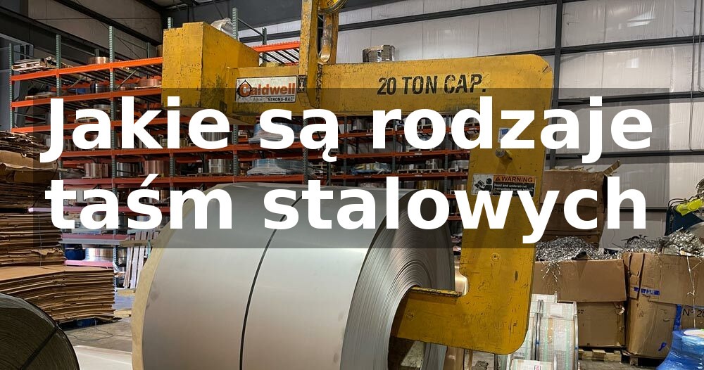 Jakie są rodzaje taśm stalowych